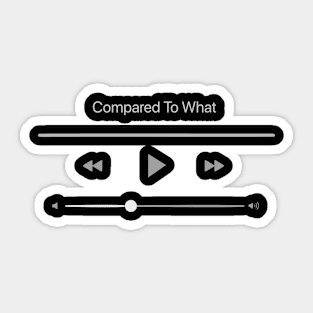 Playing Compared to What Sticker